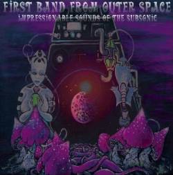 First Band From Outer Space : Impressionable Sounds of the Subsonic